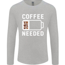 Coffee Needed Funny Addict Mens Long Sleeve T-Shirt Sports Grey