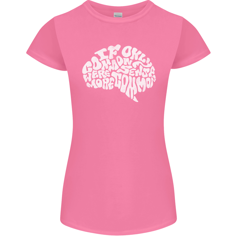 Common Sense Brain Funny Sarcasm Slogan Womens Petite Cut T-Shirt Azalea