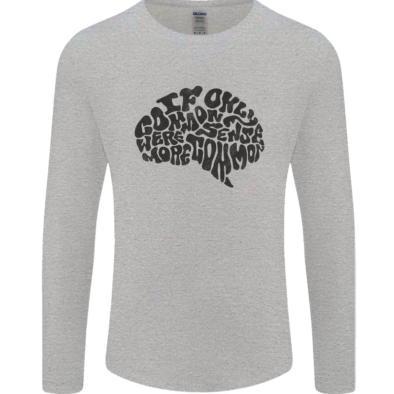Common Sense Funny Sarcasm Brain Slogan Mens Long Sleeve T-Shirt Sports Grey