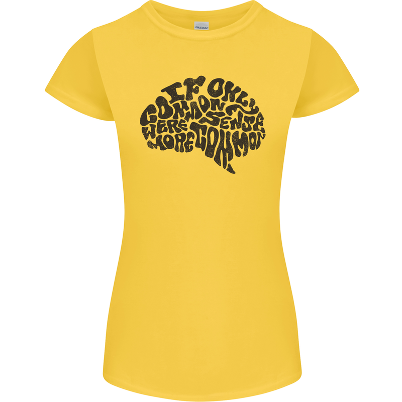 Common Sense Funny Sarcasm Brain Slogan Womens Petite Cut T-Shirt Yellow