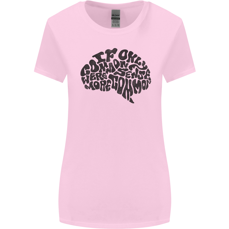 Common Sense Funny Sarcasm Brain Slogan Womens Wider Cut T-Shirt Light Pink