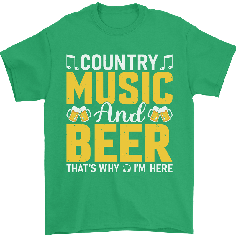 Country Music & Beer Thats Why Im Here Mens T-Shirt 100% Cotton Irish Green