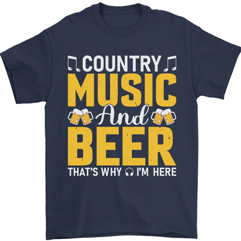 Country Music & Beer Thats Why Im Here Mens T-Shirt 100% Cotton Navy Blue
