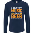 Country Music and Beer Thats Why Im Here Mens Long Sleeve T-Shirt Navy Blue