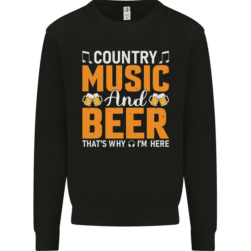 Country Music and Beer Thats Why Im Here Mens Sweatshirt Jumper Black