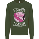 Crazy Stupid Funny Sarcastic Slogan Sarcasm Mens Sweatshirt Jumper Forest Green