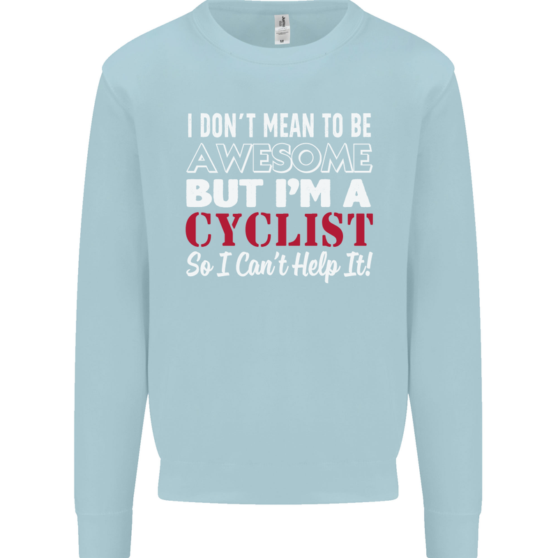 Cycling I Don't Mean to Be Awesome Cyclist Kids Sweatshirt Jumper Light Blue