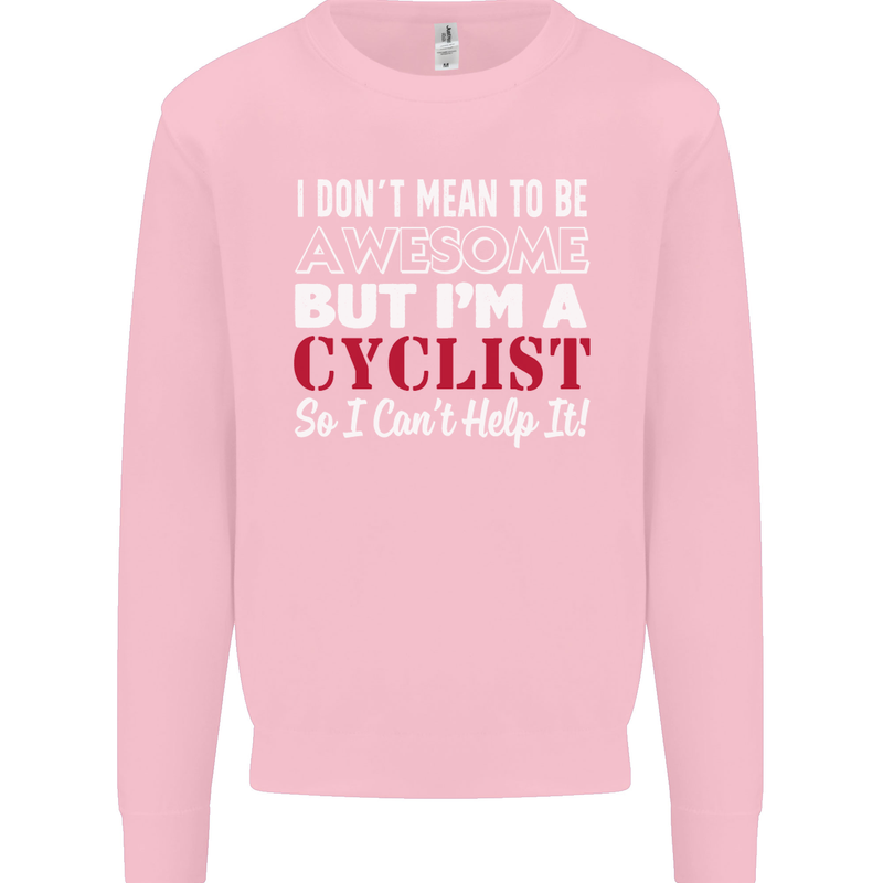 Cycling I Don't Mean to Be Awesome Cyclist Kids Sweatshirt Jumper Light Pink