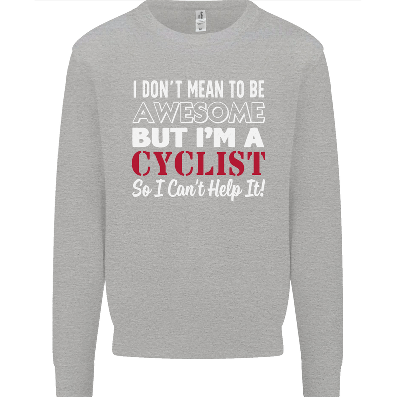 Cycling I Don't Mean to Be Awesome Cyclist Kids Sweatshirt Jumper Sports Grey