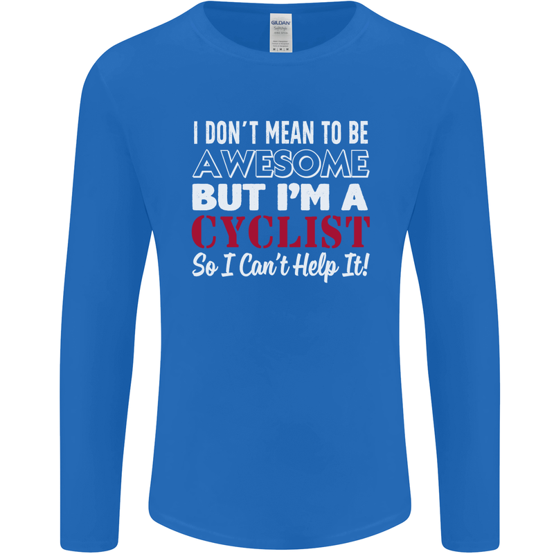 Cycling I Don't Mean to Be Awesome Cyclist Mens Long Sleeve T-Shirt Royal Blue