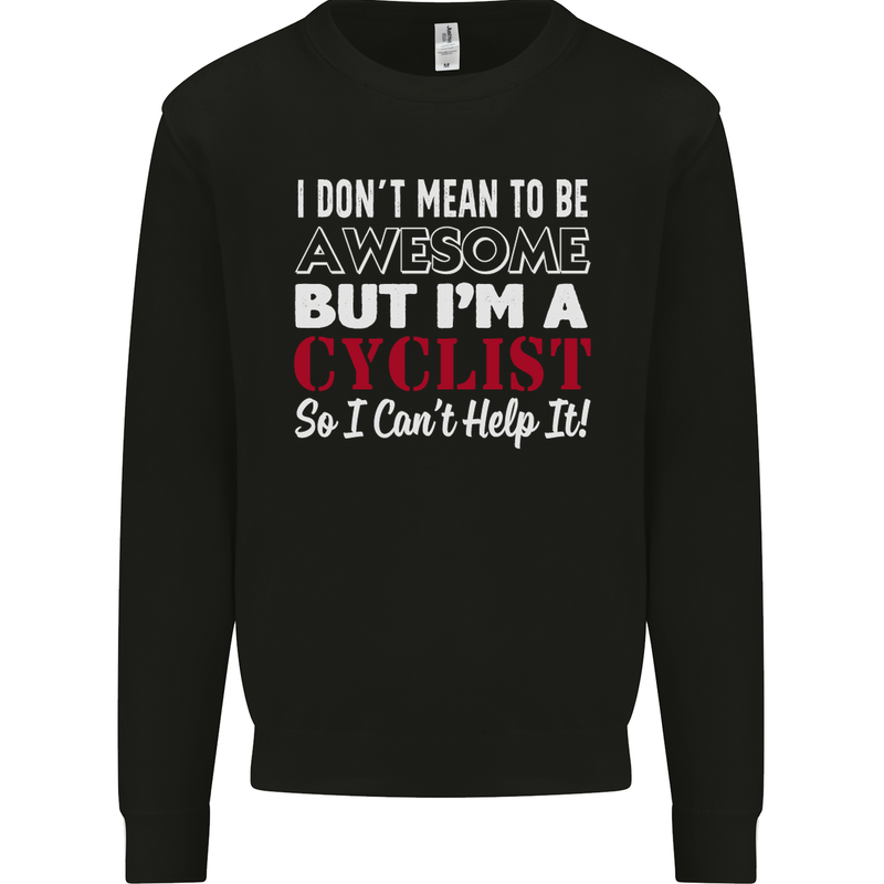 Cycling I Don't Mean to Be Awesome Cyclist Mens Sweatshirt Jumper Black