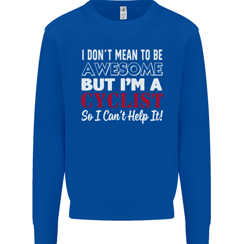 Cycling I Don't Mean to Be Awesome Cyclist Mens Sweatshirt Jumper Royal Blue