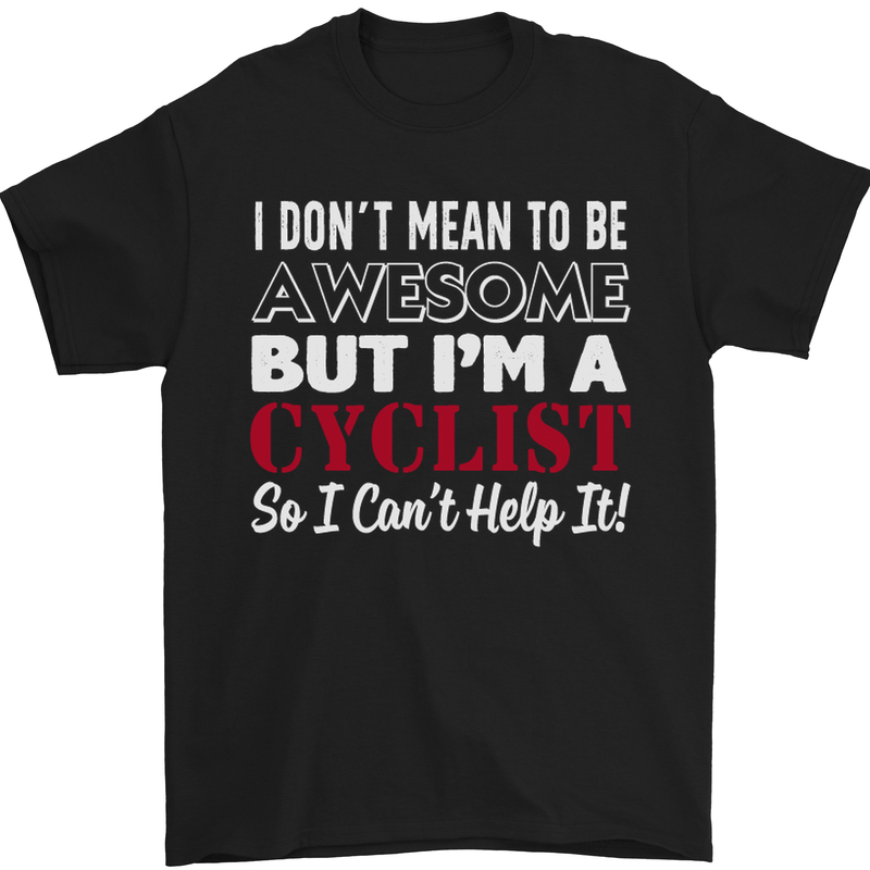 Cycling I Don't Mean to Be Awesome Cyclist Mens T-Shirt Cotton Gildan Black