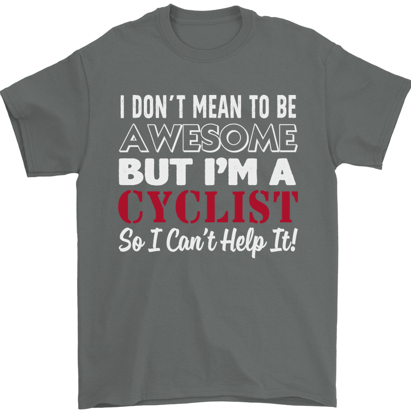 Cycling I Don't Mean to Be Awesome Cyclist Mens T-Shirt Cotton Gildan Charcoal