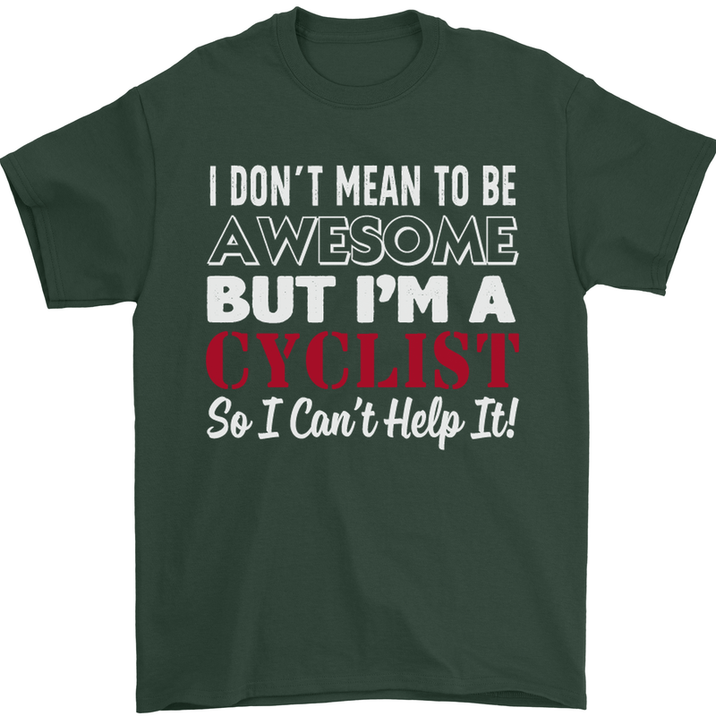 Cycling I Don't Mean to Be Awesome Cyclist Mens T-Shirt Cotton Gildan Forest Green