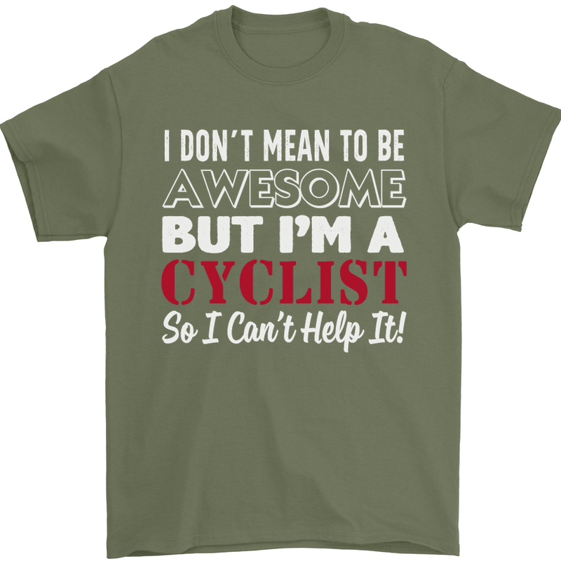 Cycling I Don't Mean to Be Awesome Cyclist Mens T-Shirt Cotton Gildan Military Green