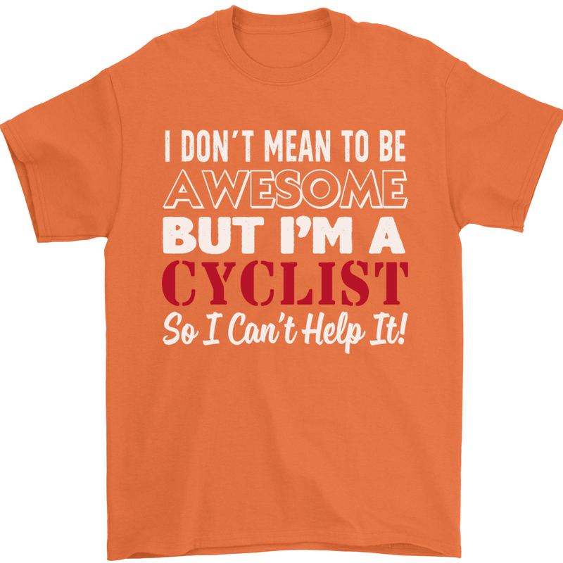 Cycling I Don't Mean to Be Awesome Cyclist Mens T-Shirt Cotton Gildan Orange