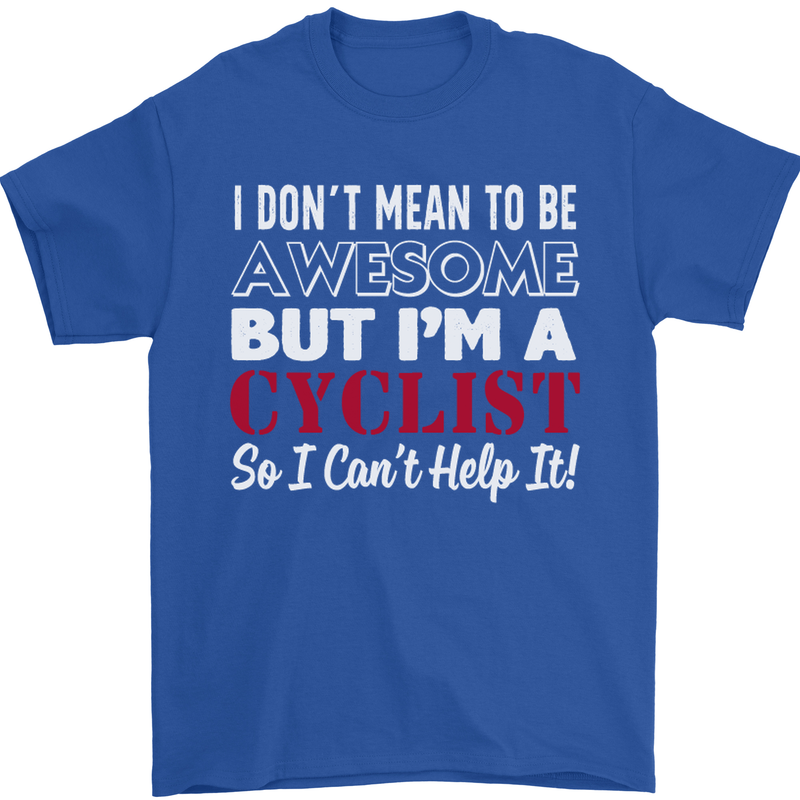 Cycling I Don't Mean to Be Awesome Cyclist Mens T-Shirt Cotton Gildan Royal Blue