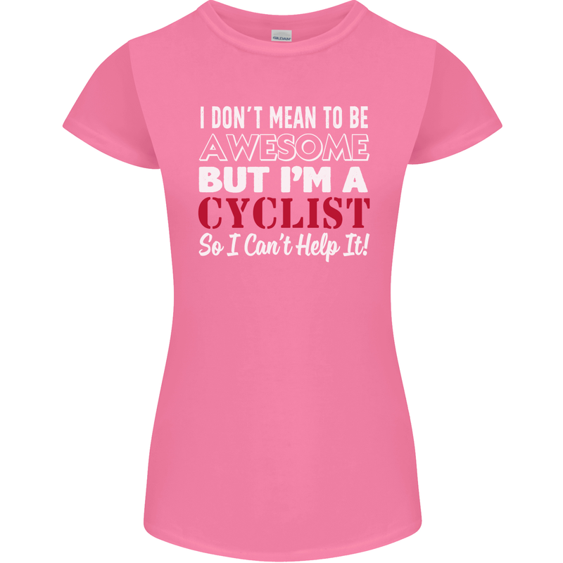 Cycling I Don't Mean to Be Awesome Cyclist Womens Petite Cut T-Shirt Azalea