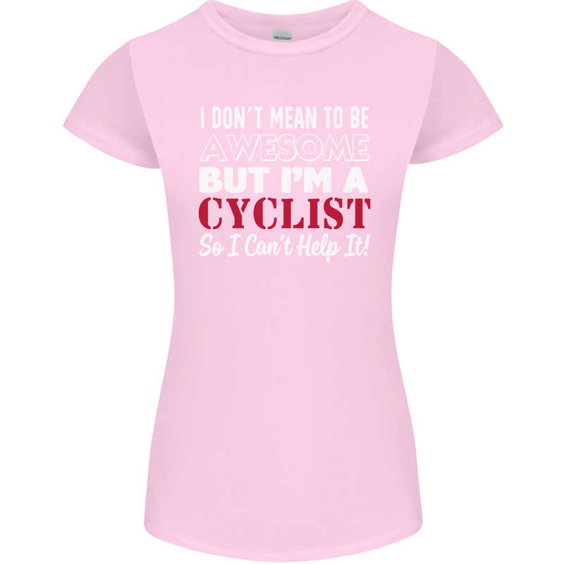 Cycling I Don't Mean to Be Awesome Cyclist Womens Petite Cut T-Shirt Light Pink