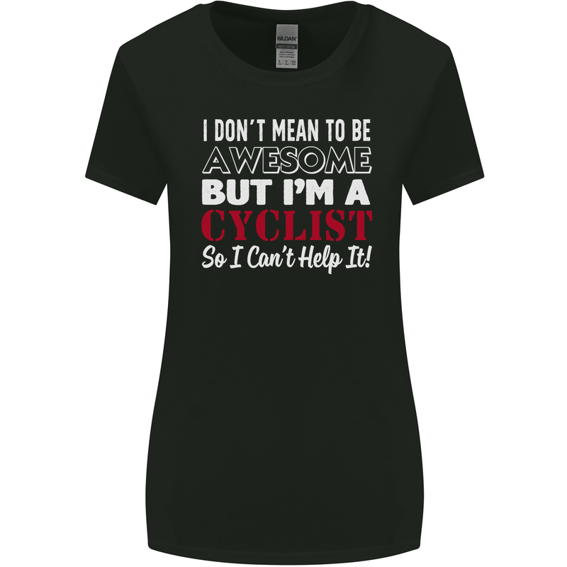 Cycling I Don't Mean to Be Awesome Cyclist Womens Wider Cut T-Shirt Black