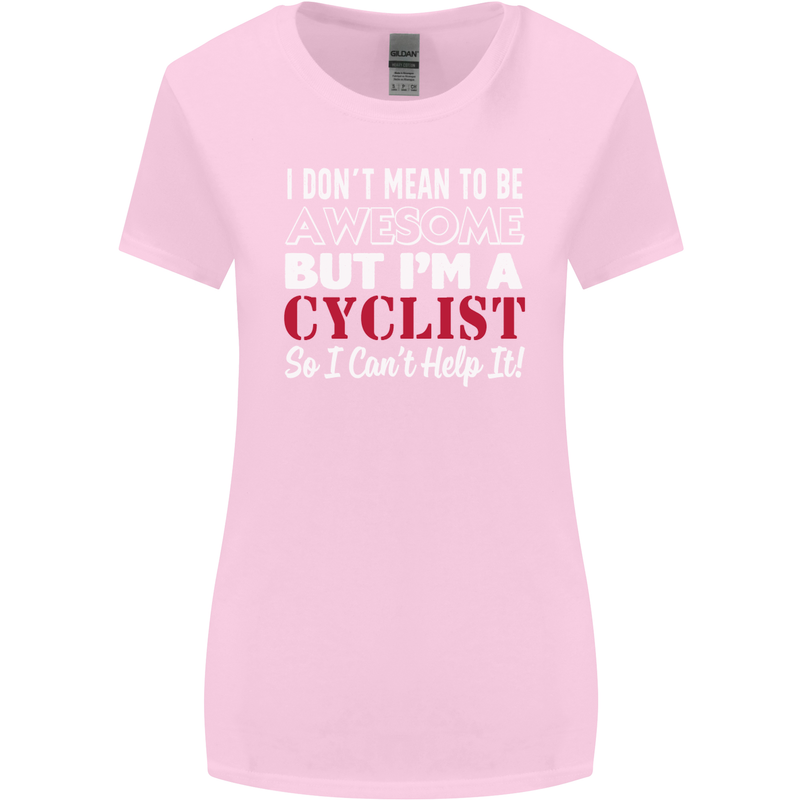 Cycling I Don't Mean to Be Awesome Cyclist Womens Wider Cut T-Shirt Light Pink