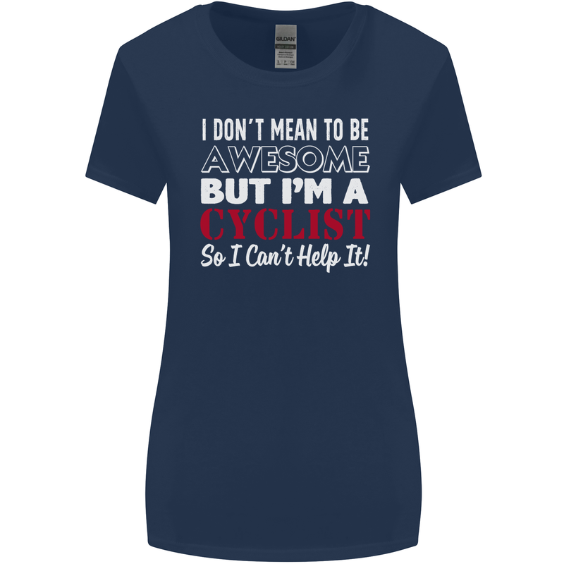 Cycling I Don't Mean to Be Awesome Cyclist Womens Wider Cut T-Shirt Navy Blue