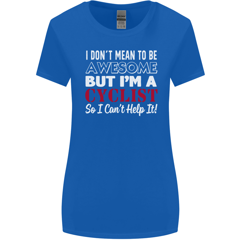 Cycling I Don't Mean to Be Awesome Cyclist Womens Wider Cut T-Shirt Royal Blue