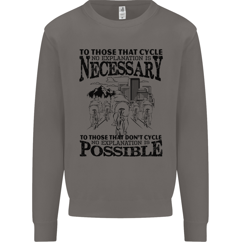 Cycling No Explanation Is Necessary Cyclist Mens Sweatshirt Jumper Charcoal