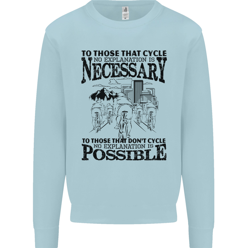 Cycling No Explanation Is Necessary Cyclist Mens Sweatshirt Jumper Light Blue
