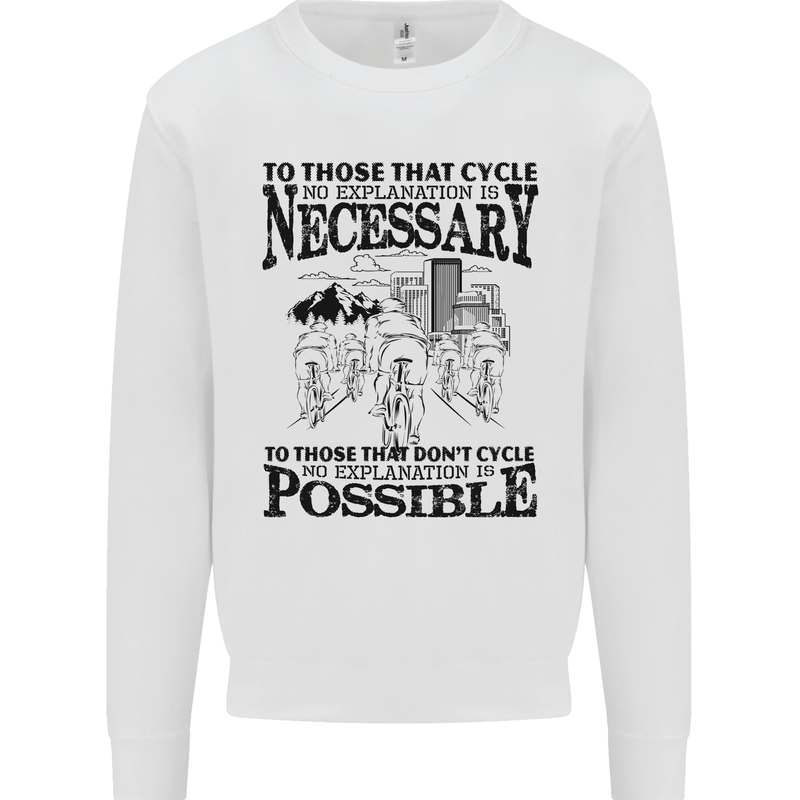 Cycling No Explanation Is Necessary Cyclist Mens Sweatshirt Jumper White
