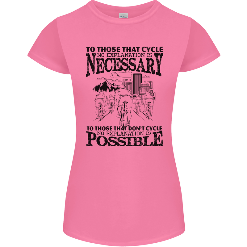 Cycling No Explanation Is Necessary Cyclist Womens Petite Cut T-Shirt Azalea