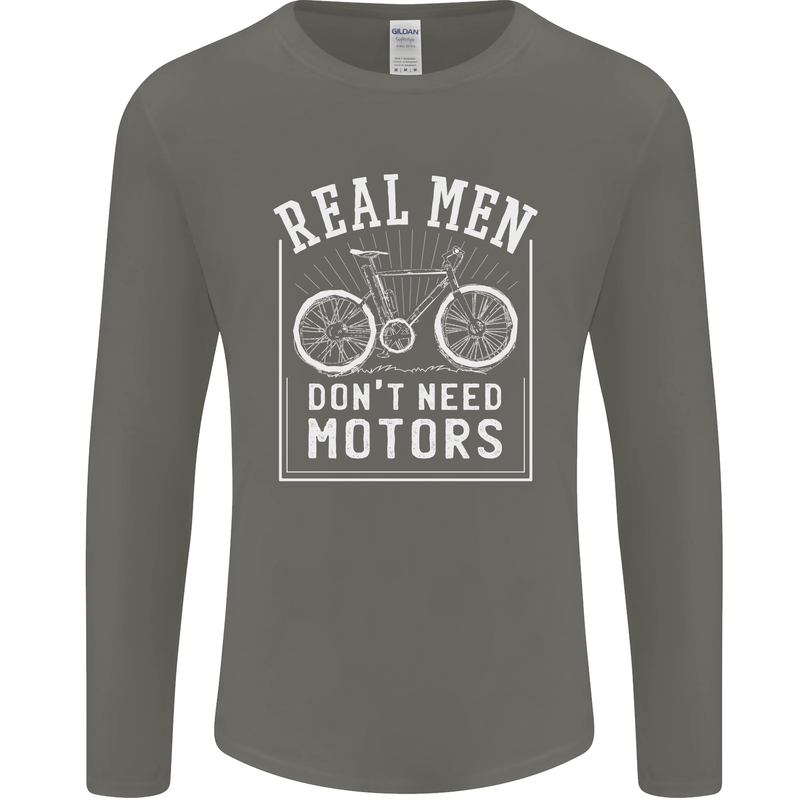 Cycling Real Men Don't Need Motors Bike Mens Long Sleeve T-Shirt Charcoal