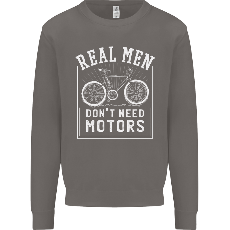 Cycling Real Men Don't Need Motors Bike Mens Sweatshirt Jumper Charcoal