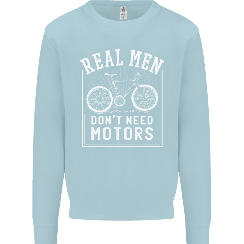 Cycling Real Men Don't Need Motors Bike Mens Sweatshirt Jumper Light Blue