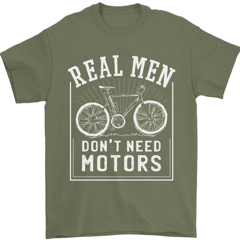 Cycling Real Men Don't Need Motors Bike Mens T-Shirt Cotton Gildan Military Green