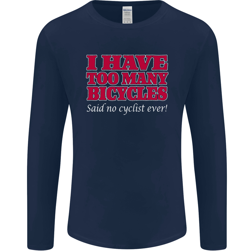 Cycling Too Many Bicycles Said No Cyclist Mens Long Sleeve T-Shirt Navy Blue
