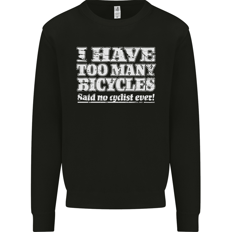 Cycling Too Many Bicycles Said No Cyclist Mens Sweatshirt Jumper Black