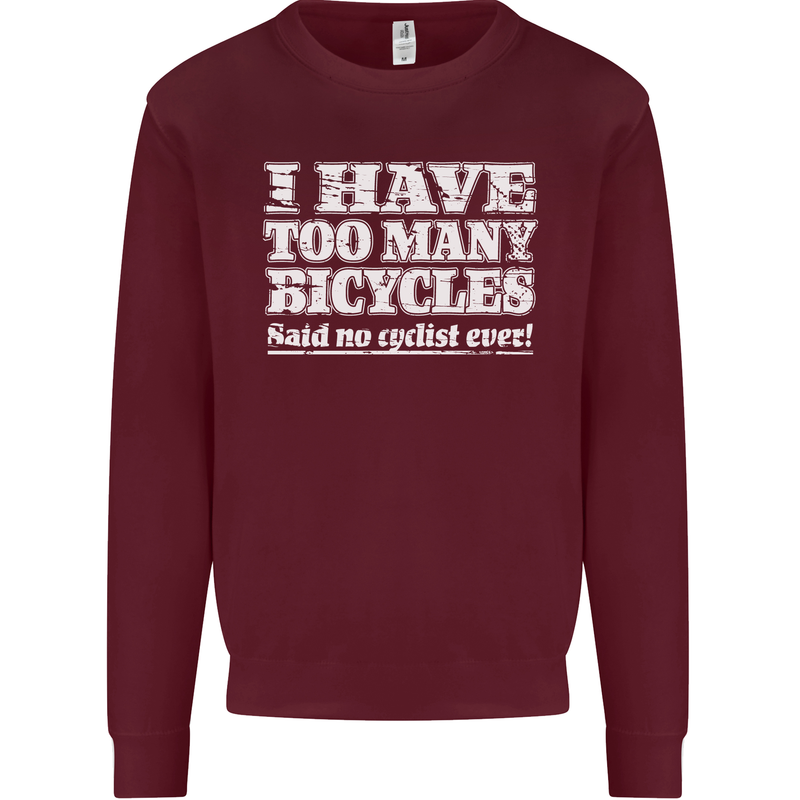 Cycling Too Many Bicycles Said No Cyclist Mens Sweatshirt Jumper Maroon