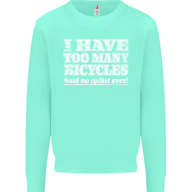 Cycling Too Many Bicycles Said No Cyclist Mens Sweatshirt Jumper Peppermint