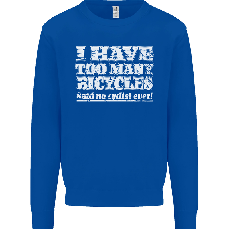 Cycling Too Many Bicycles Said No Cyclist Mens Sweatshirt Jumper Royal Blue