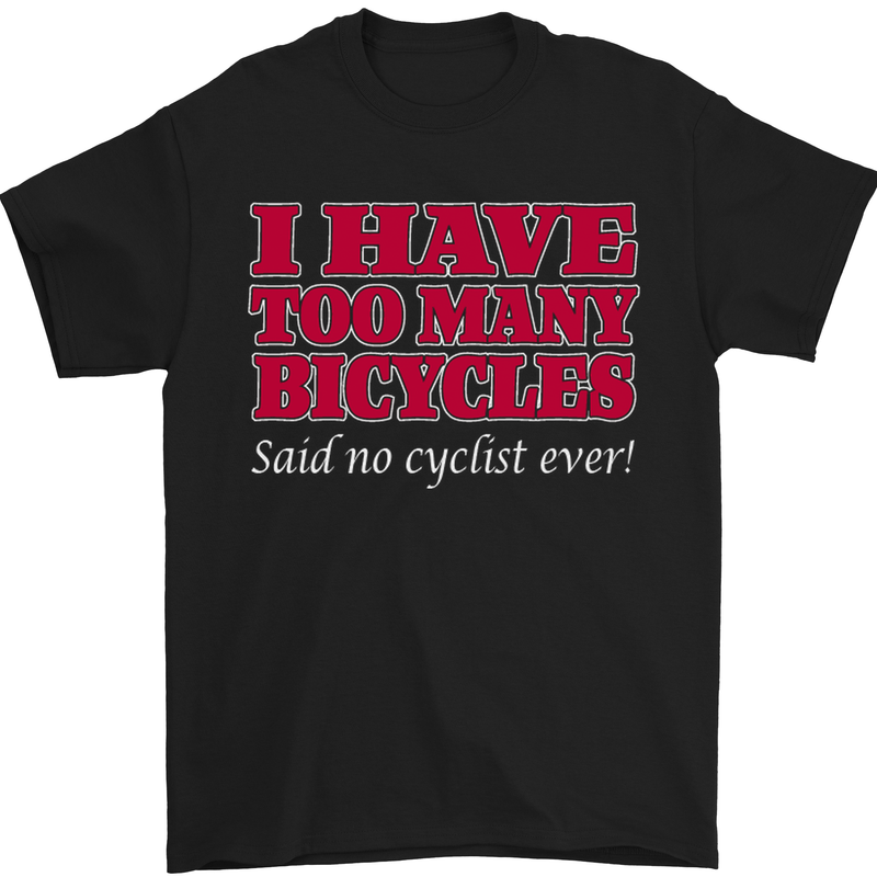 Cycling Too Many Bicycles Said No Cyclist Mens T-Shirt Cotton Gildan Black