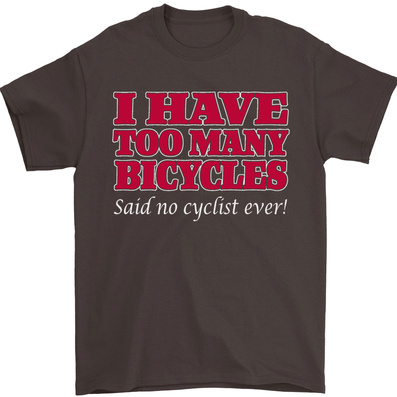 Cycling Too Many Bicycles Said No Cyclist Mens T-Shirt Cotton Gildan Dark Chocolate
