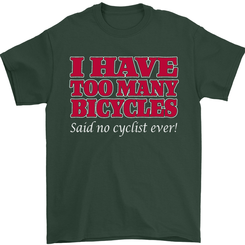 Cycling Too Many Bicycles Said No Cyclist Mens T-Shirt Cotton Gildan Forest Green