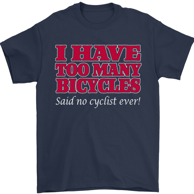 Cycling Too Many Bicycles Said No Cyclist Mens T-Shirt Cotton Gildan Navy Blue
