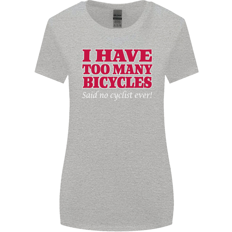 Cycling Too Many Bicycles Said No Cyclist Womens Wider Cut T-Shirt Sports Grey