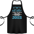 Dad Jokes? I Think You Mean Rad Jokes Cotton Apron 100% Organic Black