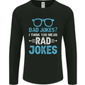 Dad Jokes? I Think You Mean Rad Jokes Mens Long Sleeve T-Shirt Black