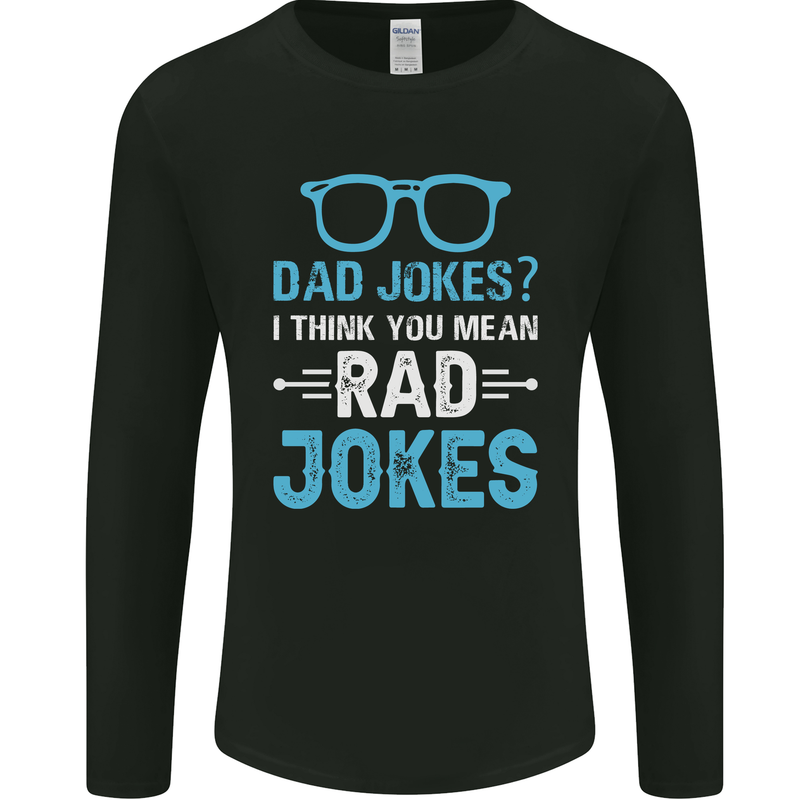 Dad Jokes? I Think You Mean Rad Jokes Mens Long Sleeve T-Shirt Black