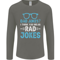 Dad Jokes? I Think You Mean Rad Jokes Mens Long Sleeve T-Shirt Charcoal